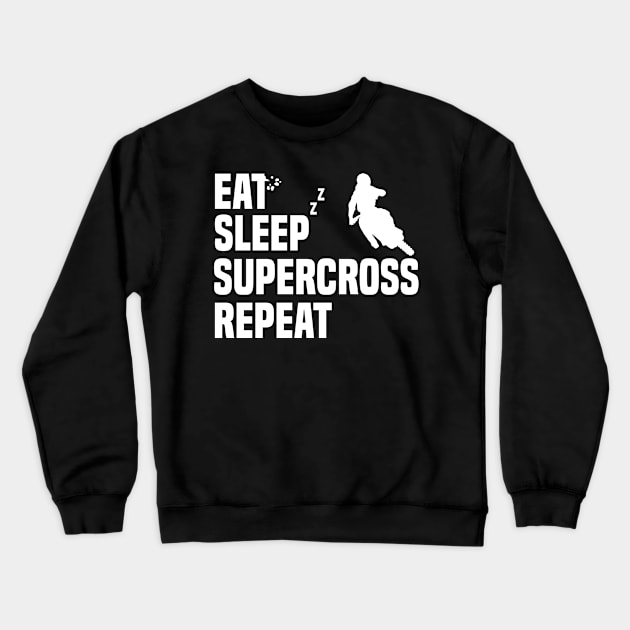 Eat Sleep Supercross Repeat Motorcycle Lover Dirt Bike Fan Crewneck Sweatshirt by sBag-Designs